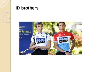 ID brothers 
 