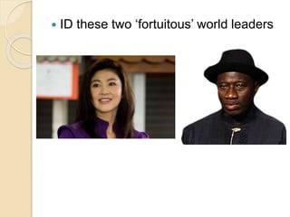  ID these two ‘fortuitous’ world leaders 
 