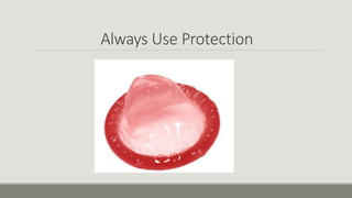 Always Use Protection
 