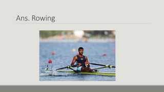 Ans. Rowing
 