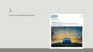 1.
Id who is trolling BMW and why?
 