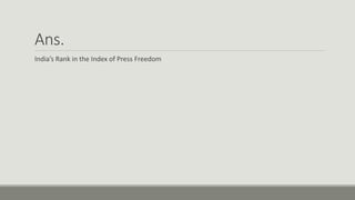 Ans.
India’s Rank in the Index of Press Freedom
 