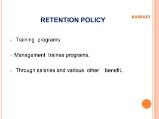 RETENTION POLICY

   Training programs

   Management trainee programs.

   Through salaries and various other   benefit.
 