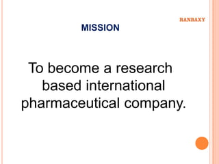 MISSION



 To become a research
   based international
pharmaceutical company.
 