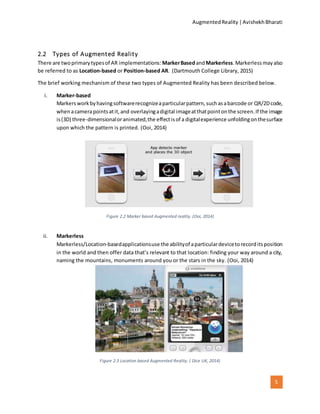 AugmentedReality |AvishekhBharati
5
2.2 Types of Augmented Reality
There are twoprimarytypesof AR implementations: MarkerB...