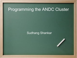Programming the ANDC Cluster ,[object Object]
