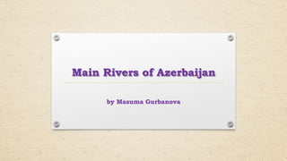 Main Rivers of Azerbaijan
by Masuma Gurbanova
 