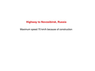 Highway to  Novosibirsk , Russia Maximum speed  70 km/h  because of construction 