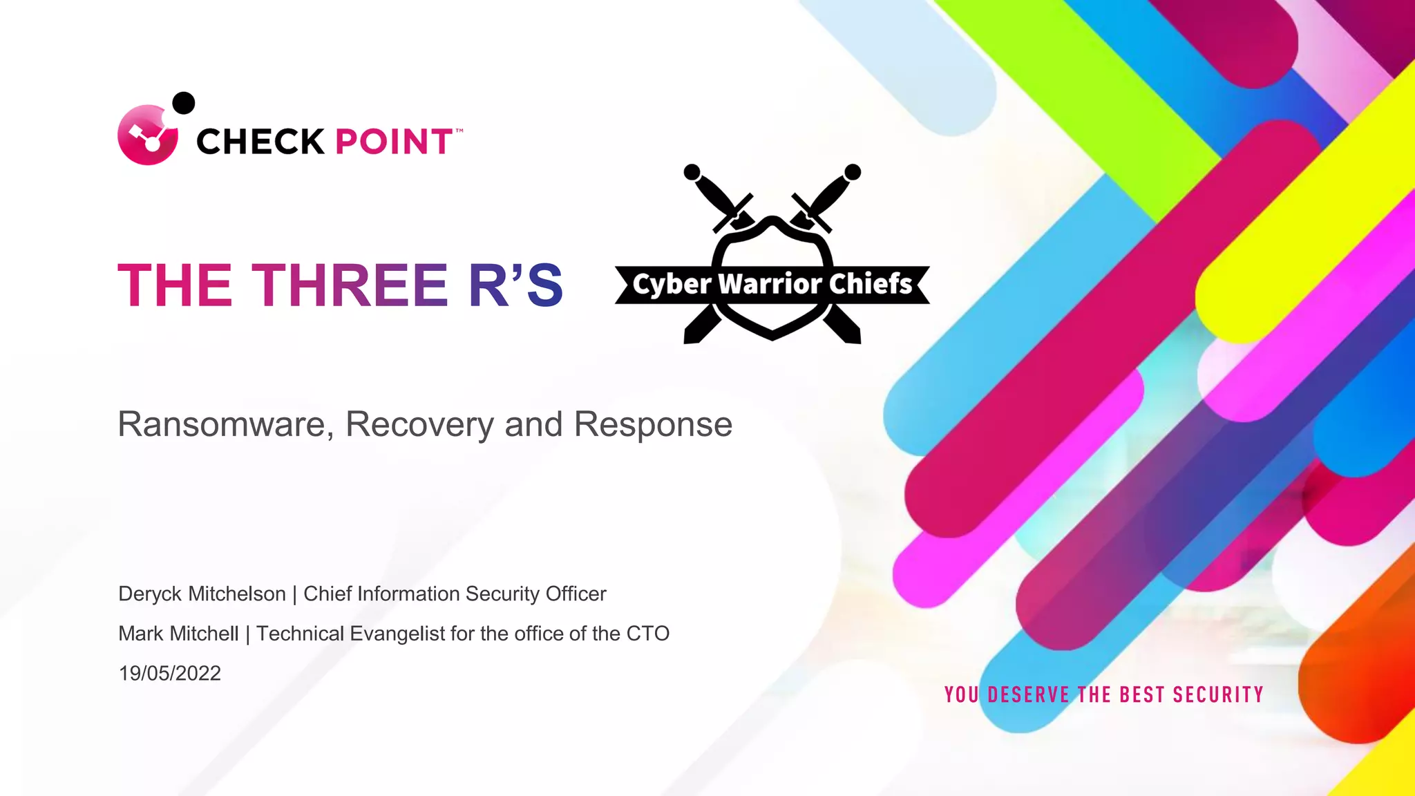124
©2022 Check Point Software Technologies Ltd.
Deryck Mitchelson | Chief Information Security Officer
Mark Mitchell | Technical Evangelist for the office of the CTO
19/05/2022
Ransomware, Recovery and Response
 
