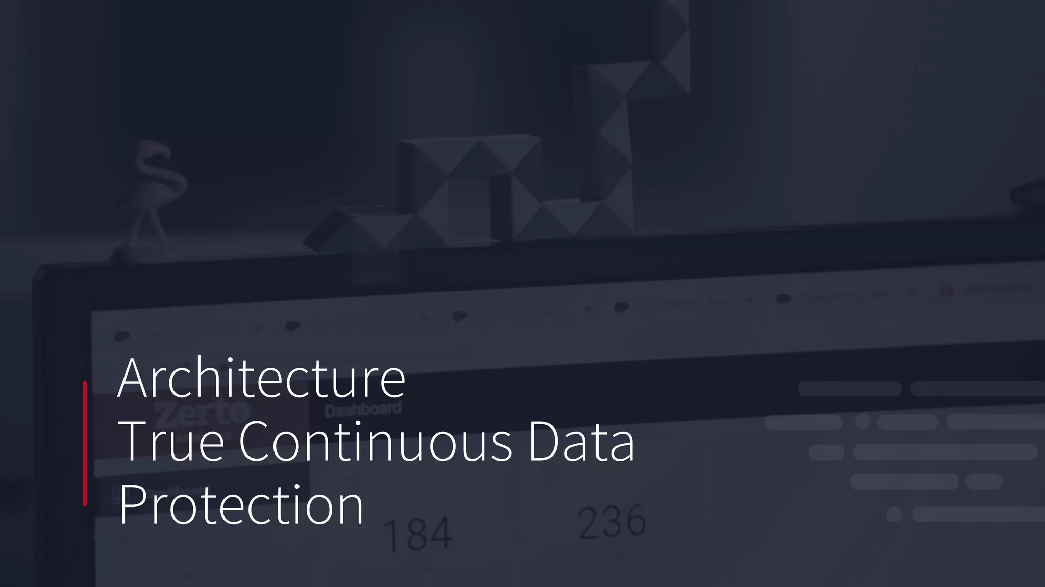 Architecture
True Continuous Data
Protection
 