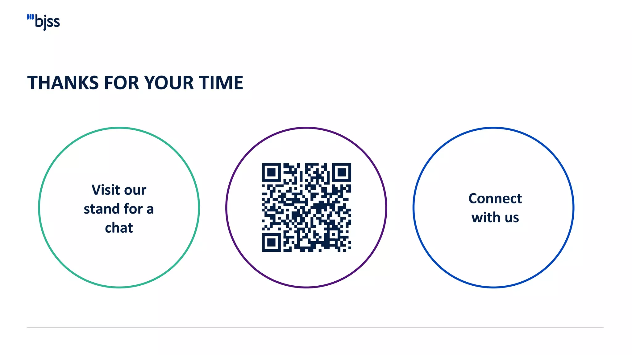 THANKS FOR YOUR TIME
Visit our
stand for a
chat
Connect
with us
 