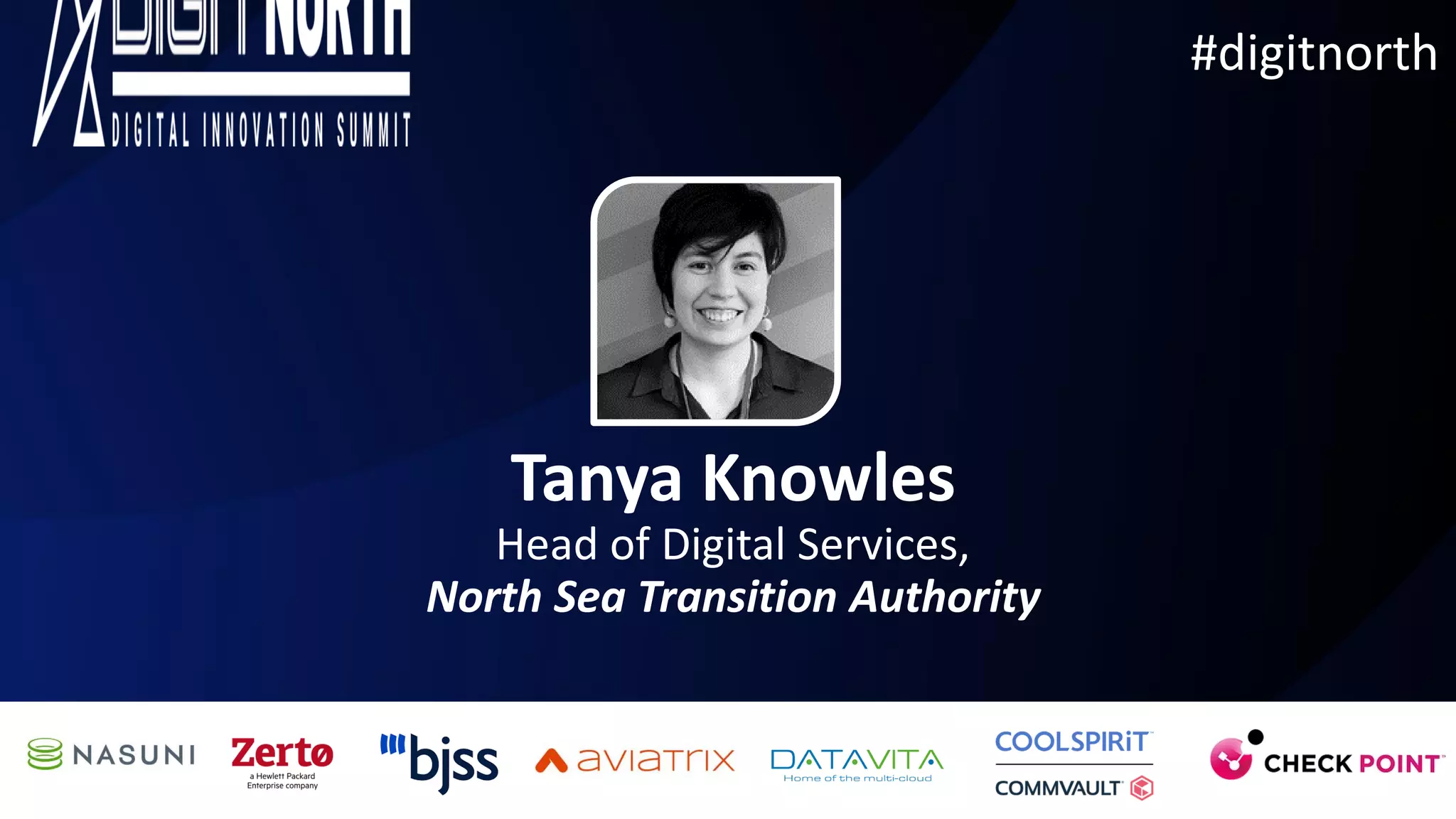 #digitnorth
Tanya Knowles
Head of Digital Services,
North Sea Transition Authority
 