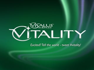 Excited? Tell the world - tweet #vitality!
 