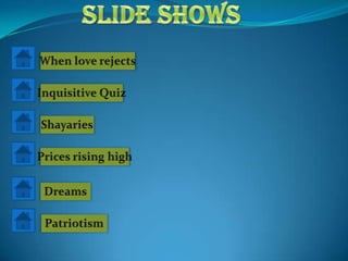 Slide shows When love rejects Inquisitive Quiz Shayaries Prices rising high Dreams Patriotism 