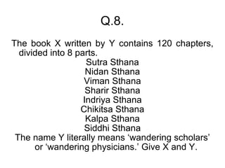 The book X written by Y contains 120 chapters, divided into 8 parts. Sutra Sthana Nidan Sthana Viman Sthana Sharir Sthana ...