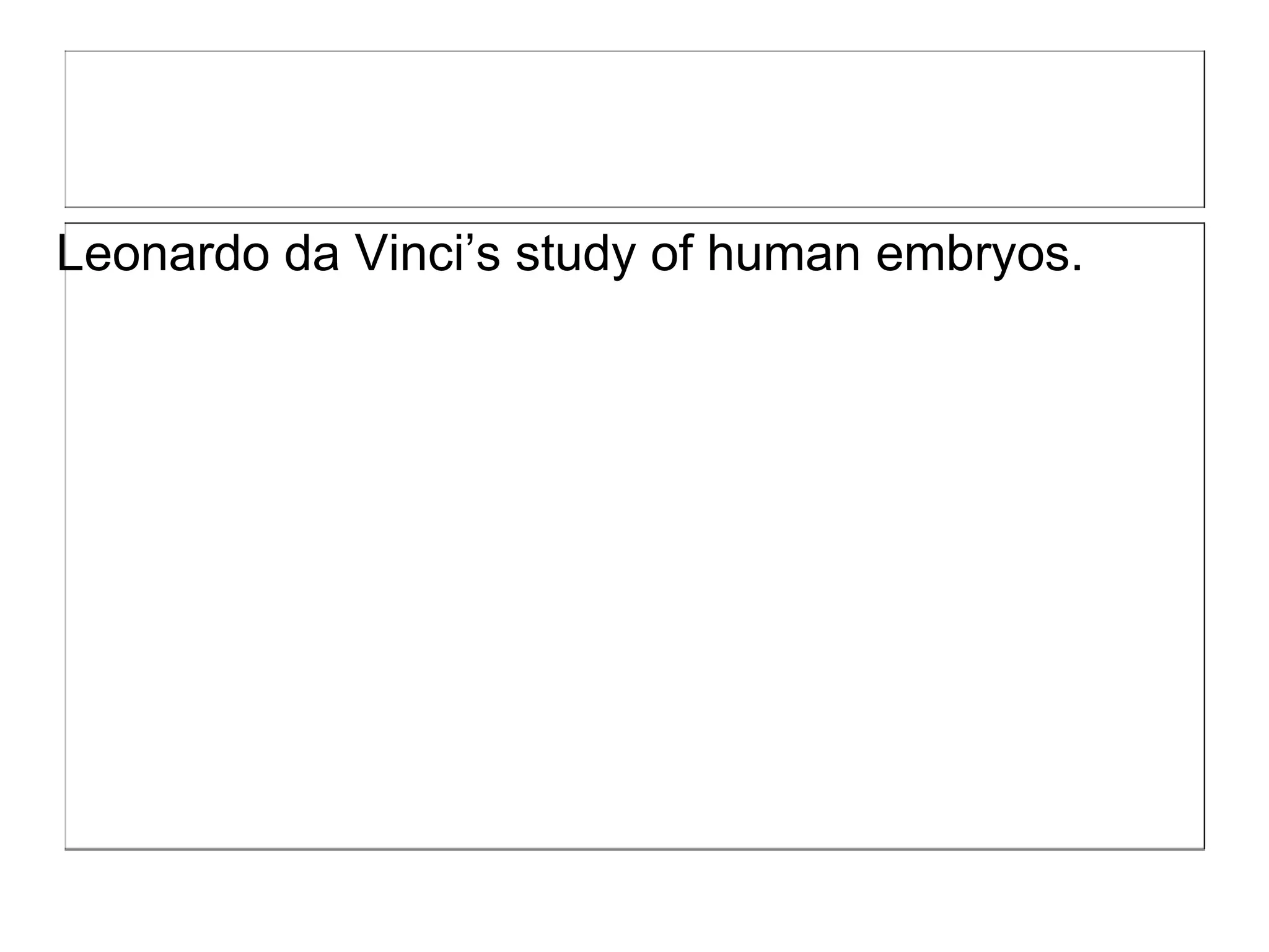 Leonardo da Vinci’s study of human embryos.
 