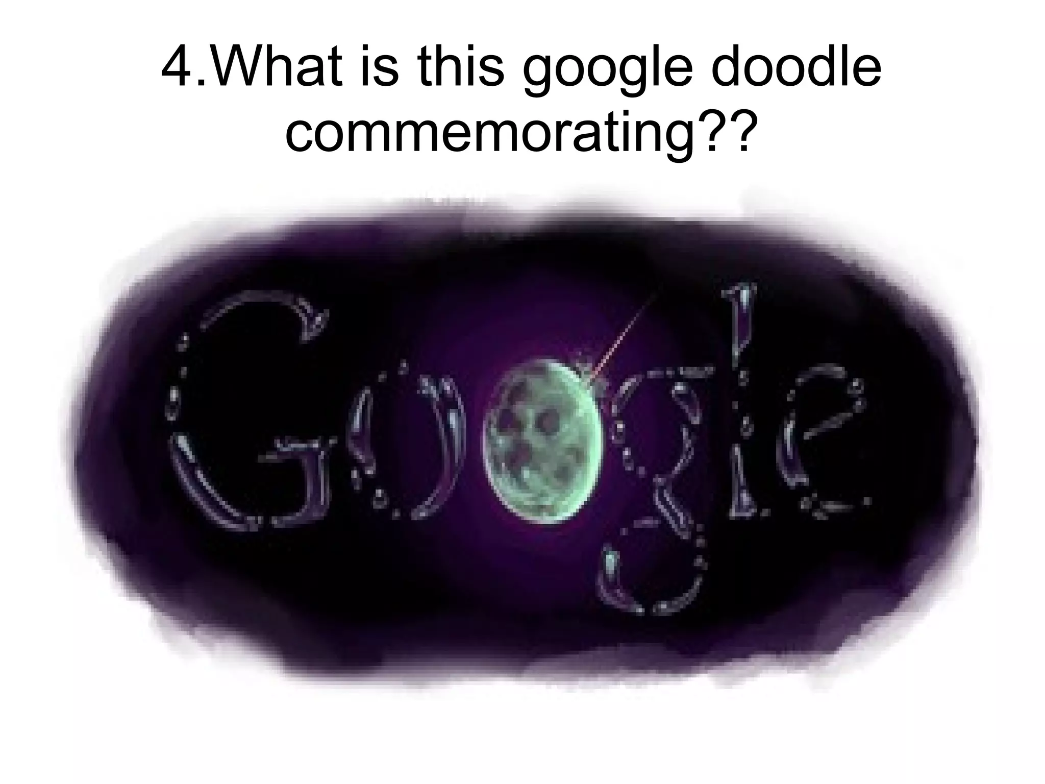 4.What is this google doodle
    commemorating??
 