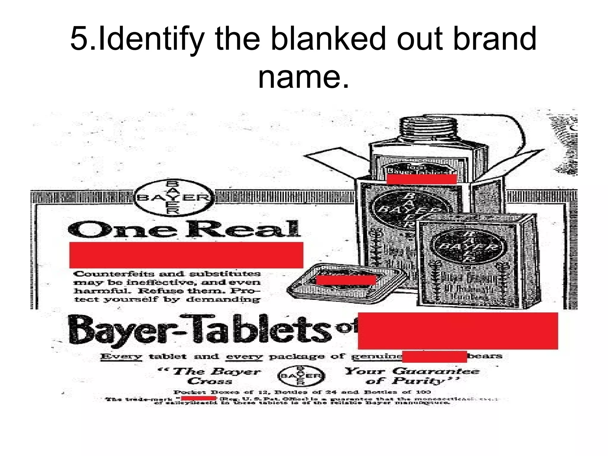5.Identify the blanked out brand
              name.
 