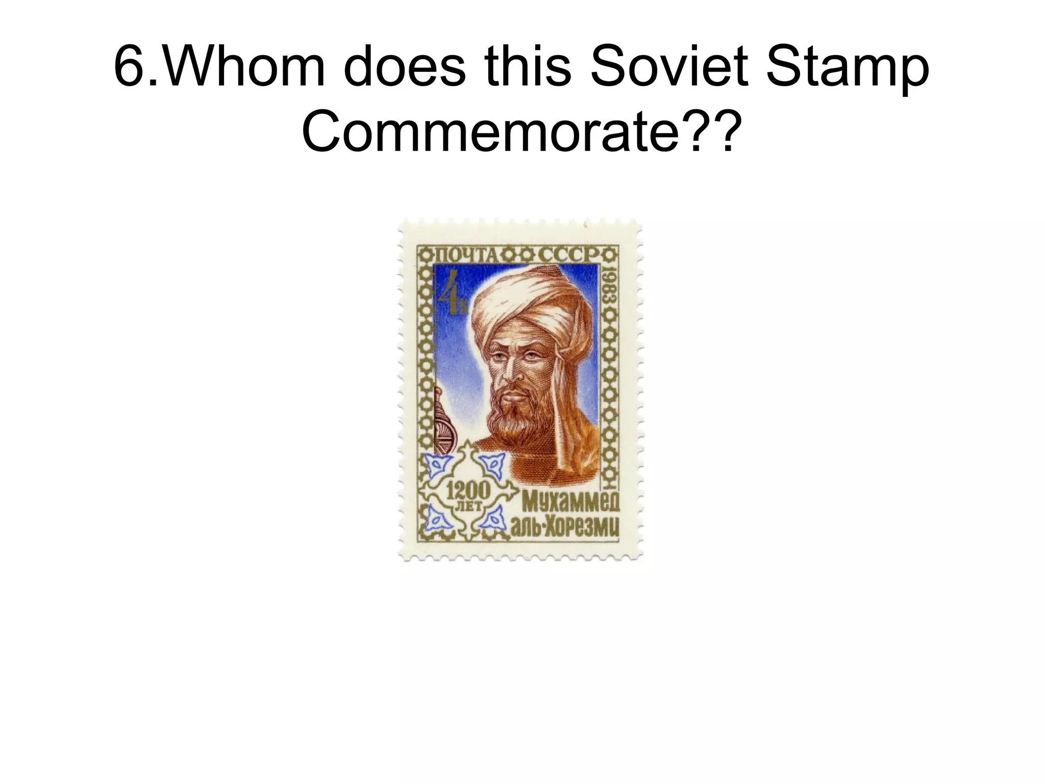 6.Whom does this Soviet Stamp
     Commemorate??
 