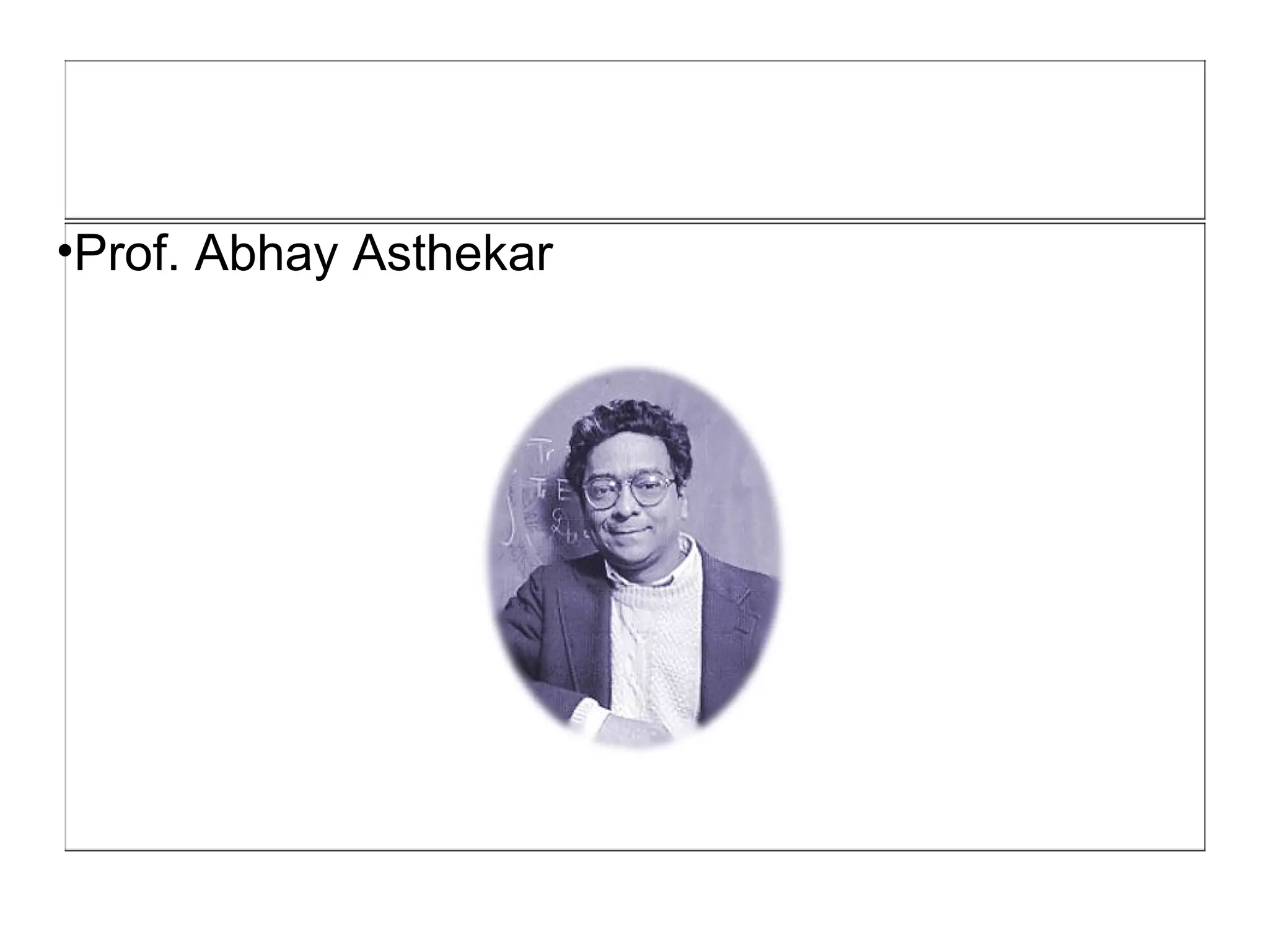•Prof. Abhay Asthekar
 