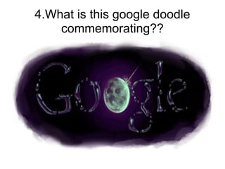 4.What is this google doodle
    commemorating??
 