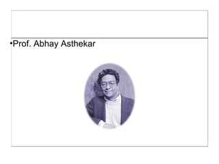 •Prof. Abhay Asthekar
 