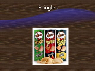 Pringles
 