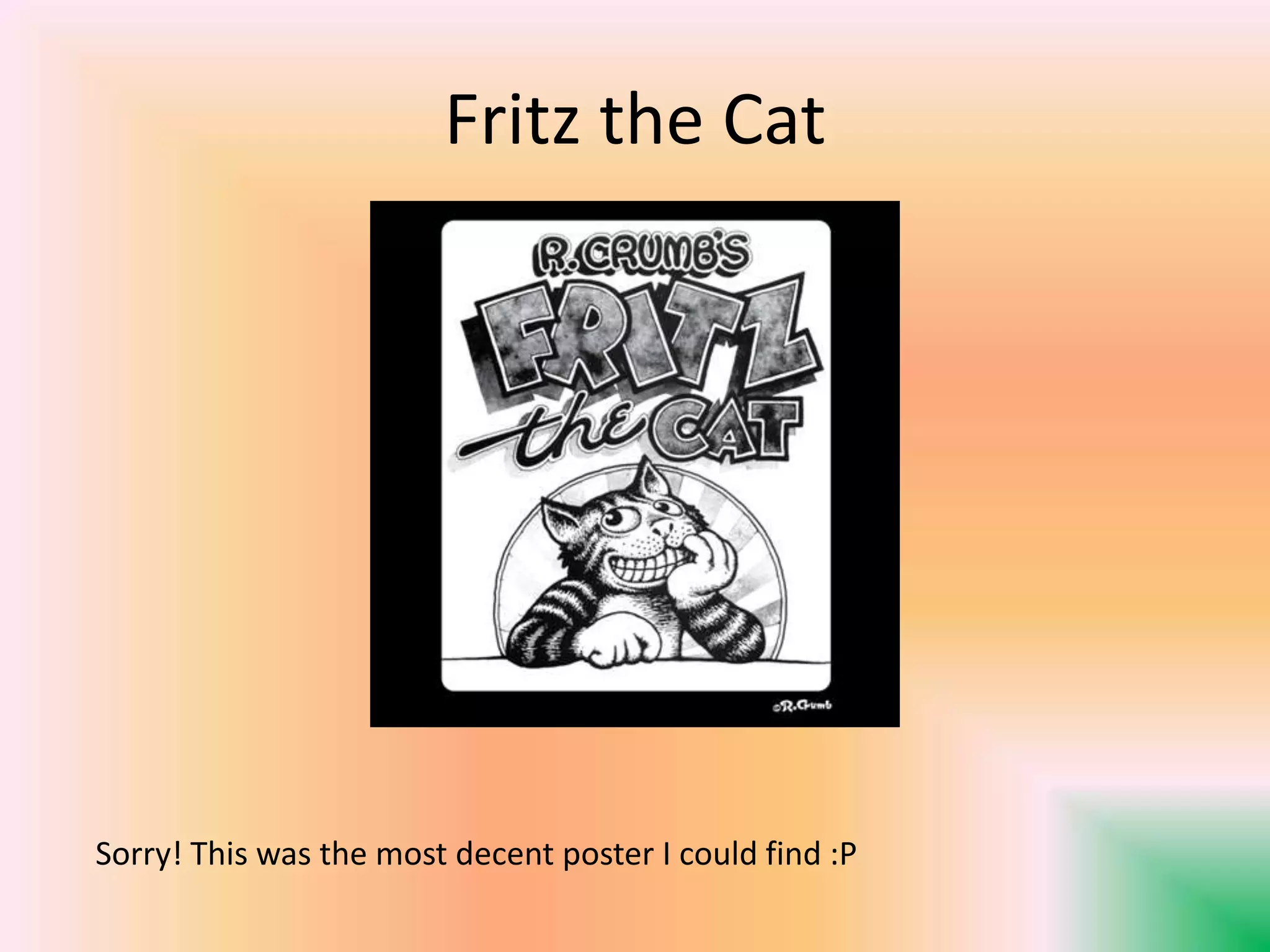 Fritz the Cat
Sorry! This was the most decent poster I could find :P
 