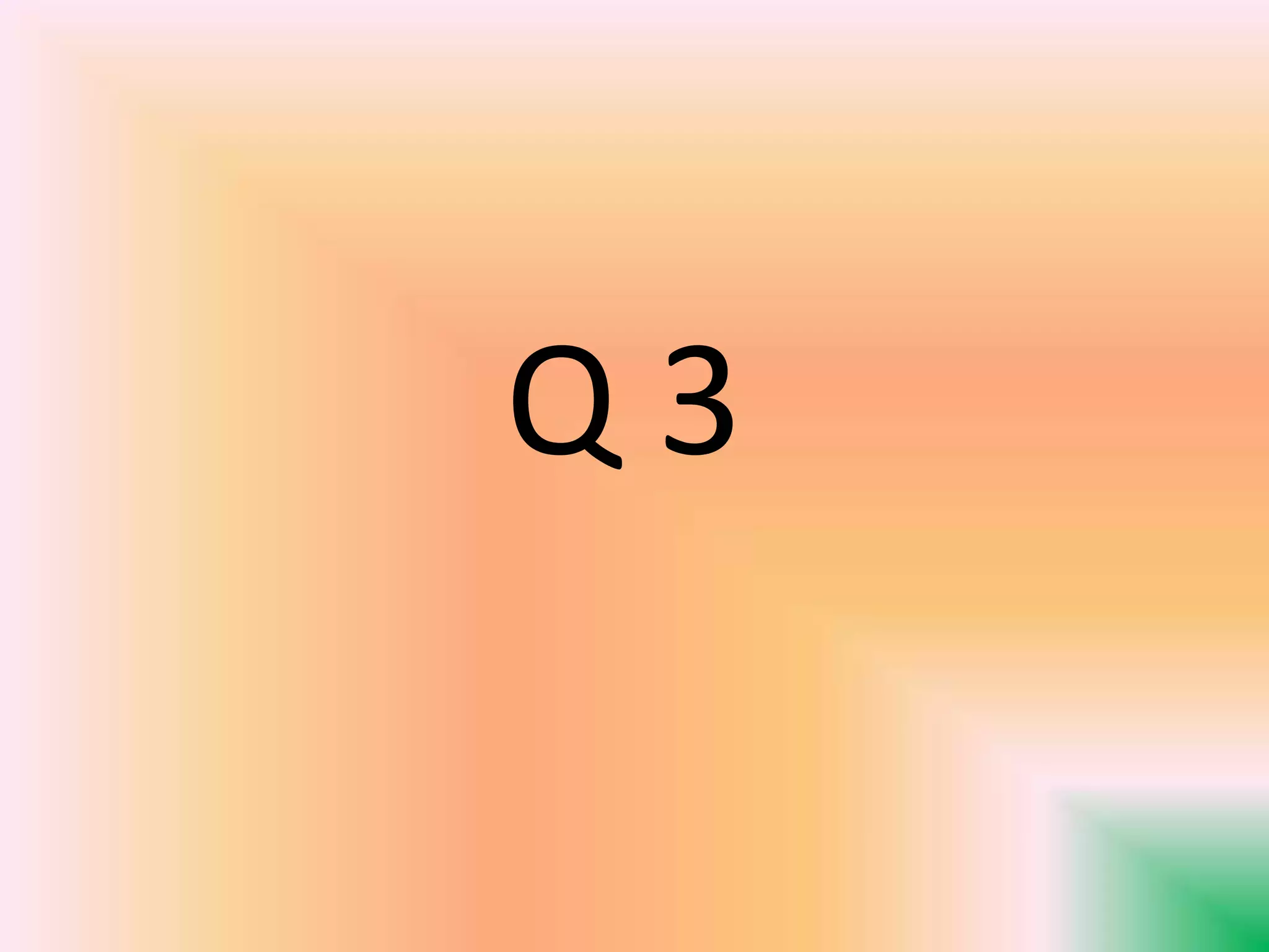 Q 3
 