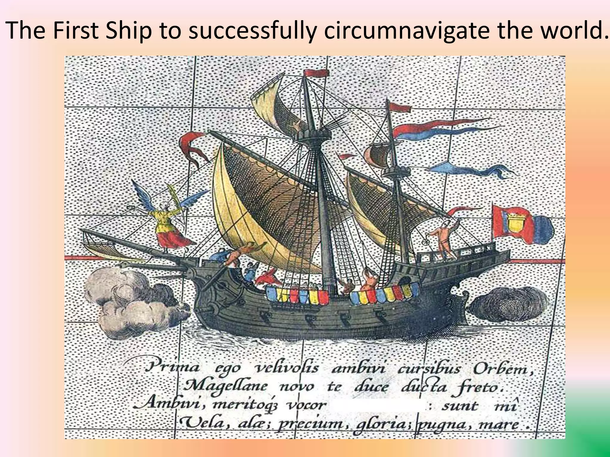The First Ship to successfully circumnavigate the world.
 