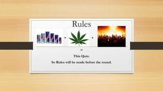 Rules
+

+
=
This Quiz.

So Rules will be made before the round.

 
