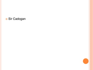  Sir Cadogan
 