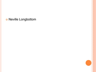  Neville Longbottom
 