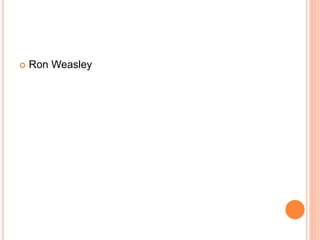  Ron Weasley
 