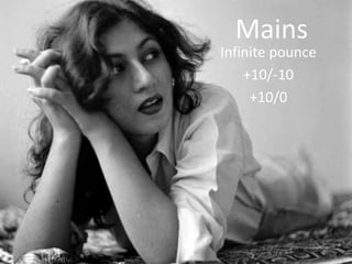 Mains
Infinite pounce
+10/-10
+10/0
 