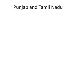 Punjab and Tamil Nadu
 