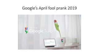 Google’s April fool prank 2019
 
