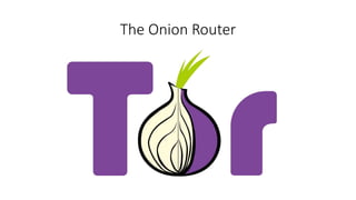 The Onion Router
 