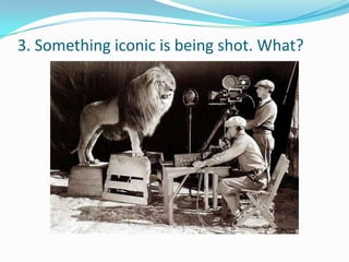 3. Something iconic is being shot. What?
 