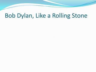 Bob Dylan, Like a Rolling Stone
 