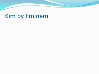 Kim by Eminem
 