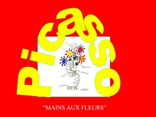 Picasso “ MAINS AUX FLEURS” 