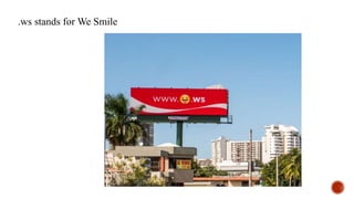 .ws stands for We Smile
 