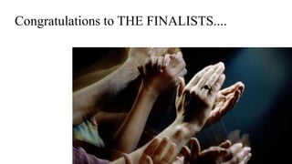 Congratulations to THE FINALISTS....
 