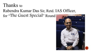 Thanks to
Rabendra Kumar Das Sir, Retd. IAS Officer,
for “The Guest Special” Round
 