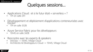 Quelques sessions…
N° 29
• Applications Cloud : et si le futur était « serverless » ?
• 17h en salle 241
• Développement e...
