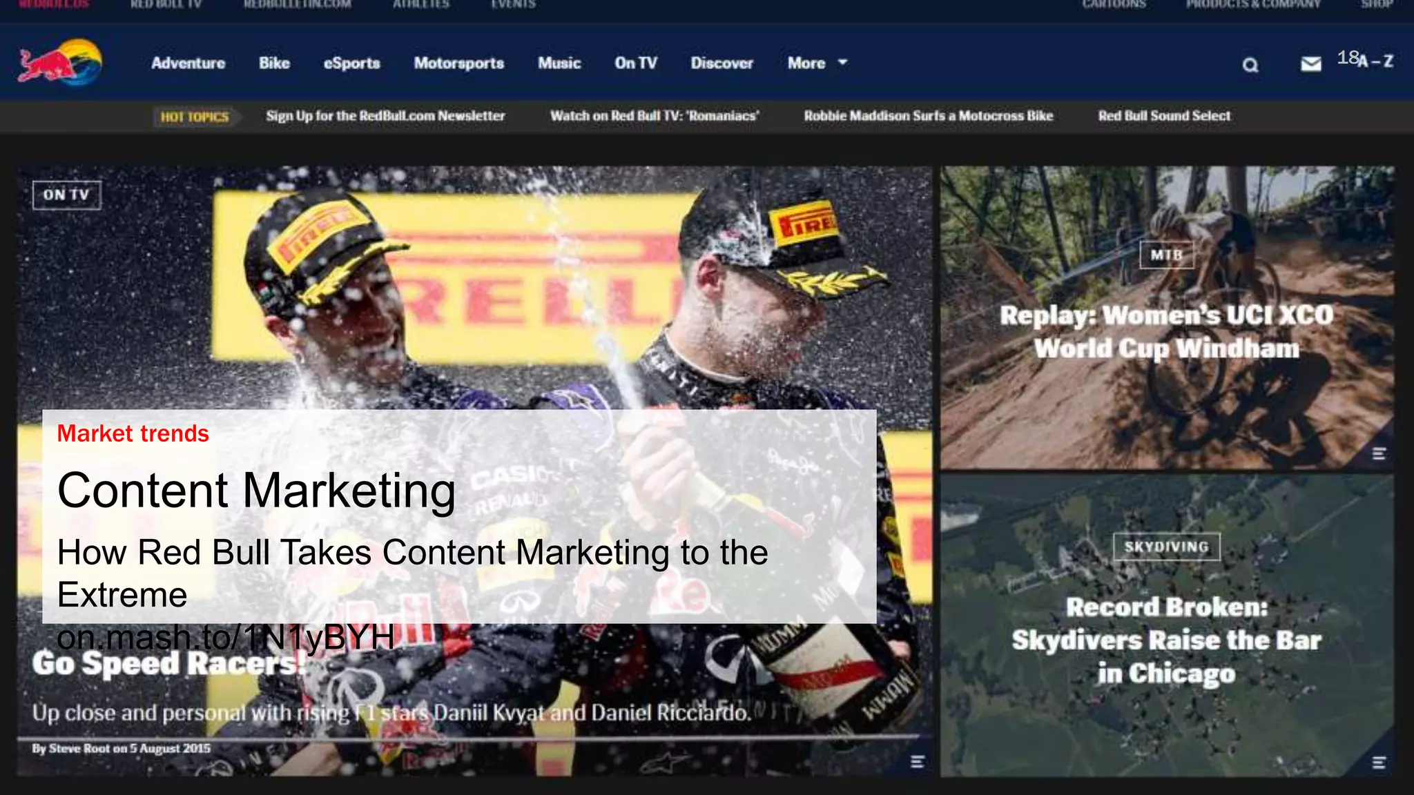 18
Market trends
Content Marketing
How Red Bull Takes Content Marketing to the
Extreme
on.mash.to/1N1yBYH
 