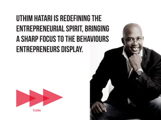 Uthim Hatari is redefining the
entrepreneurial spirit, bringing
a sharp focus to the behaviours
entrepreneurs display.



...
