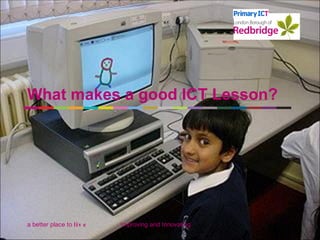 What makes a good ICT Lesson? Improving and Innovating 