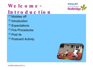 Welcome- Introduction Mobiles off Introduction Expectations Fire Procedures Post its Postcard Activity 